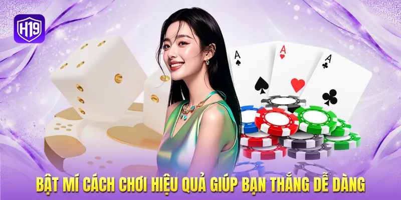Bật mí cách chơi hiệu quả giúp bạn thắng dễ dàng