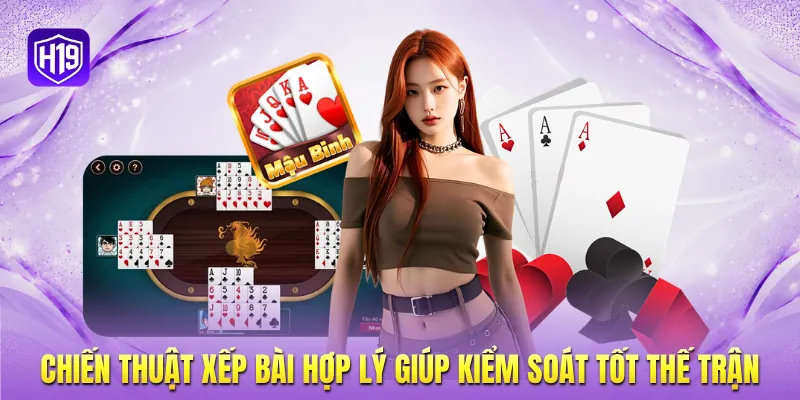 Chiến thuật xếp bài hợp lý giúp kiểm soát tốt thế trận