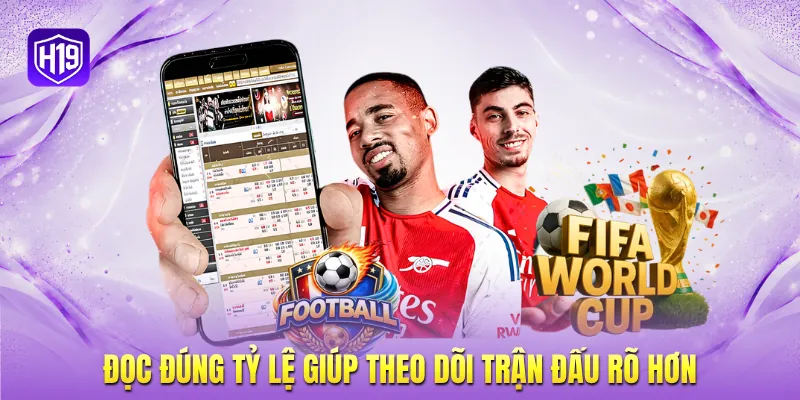 Đọc đúng tỷ lệ giúp theo dõi trận đấu rõ hơn