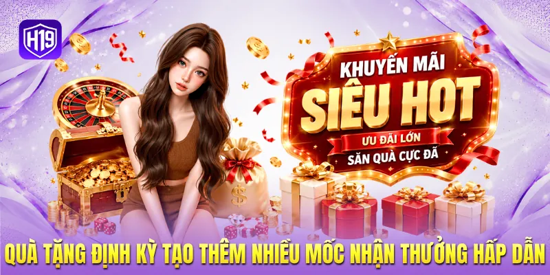 Quà tặng định kỳ tạo thêm nhiều mốc nhận thưởng hấp dẫn