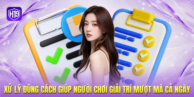 Xử lý đúng cách giúp người chơi giải trí mượt mà cả ngày